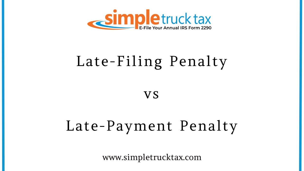 Form 2290 Late-Filing Penalty vs. Late-Payment Penalty: What Every Trucker Needs to Know